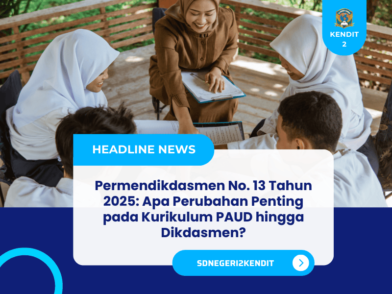Permendikdasmen No. 13 Tahun 2025: Apa Perubahan Penting pada Kurikulum PAUD hingga Dikdasmen?